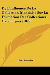 Cover image for de L'Influence de La Collection Irlandaise Sur La Formation Des Collections Canoniques (1899)