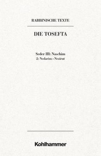 Cover image for Rabbinische Texte, Erste Reihe: Die Tosefta. Band III: Seder Naschim: Band Iii,2: Nedarim - Nezirut. Ubersetzung Und Erklarung