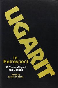 Cover image for Ugarit in Retrospect: Fifty Years of Ugarit and Ugaritic