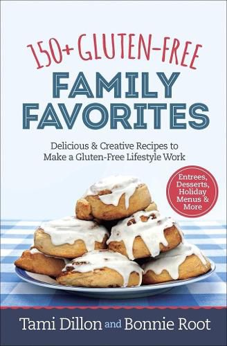 Cover image for 150+ Gluten-Free Family Favorites: Delicious and Creative Recipes to Make a Gluten-Free Lifestyle Work