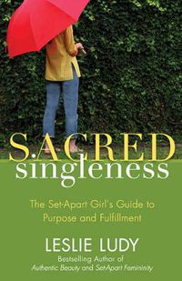 Cover image for Sacred Singleness: The Set-Apart Girl's Guide to Purpose and Fulfillment