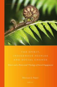 Cover image for The Spirit, Indigenous Peoples and Social Change: Maori and a Pentecostal Theology of Social Engagement