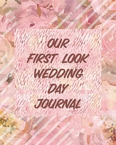 Cover image for Our First Look Wedding Day Journal: Wedding Day Bride and Groom Love Notes