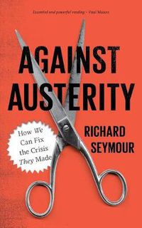 Cover image for Against Austerity: How we Can Fix the Crisis they Made