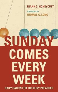 Cover image for Sunday Comes Every Week: Daily Habits for the Busy Preacher