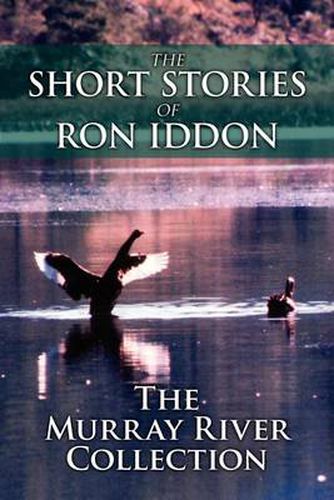 Cover image for The Short Stories of Ron Iddon ... the Murray River Collection