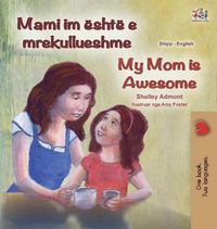 Cover image for My Mom is Awesome (Albanian English Bilingual Book for Kids)