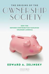 Cover image for The Origins of the Ownership Society: How the Defined Contribution Paradigm Changed America