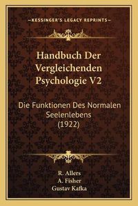 Cover image for Handbuch Der Vergleichenden Psychologie V2: Die Funktionen Des Normalen Seelenlebens (1922)