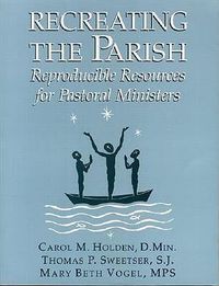 Cover image for Recreating the Parish: Reproducible Resources for Pastoral Ministers