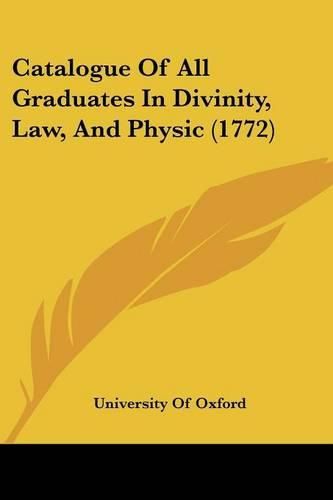 Catalogue of All Graduates in Divinity, Law, and Physic (1772)