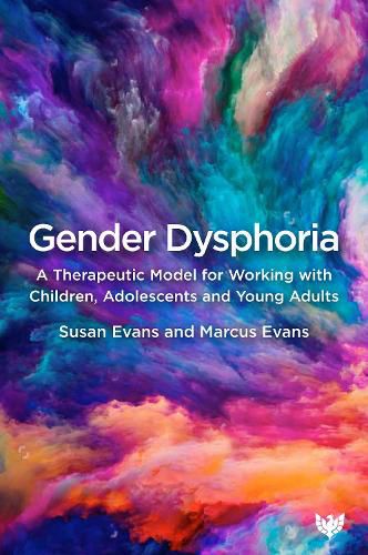 Cover image for Gender Dysphoria: A Therapeutic Model for Working with Children, Adolescents and Young Adults