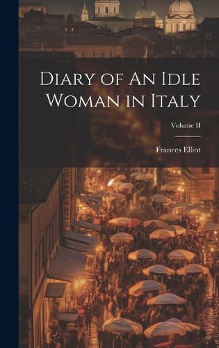 Cover image for Diary of An Idle Woman in Italy; Volume II