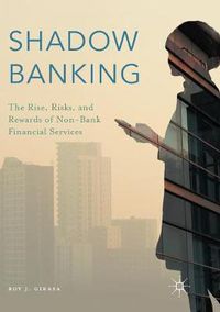 Cover image for Shadow Banking: The Rise, Risks, and Rewards of Non-Bank Financial Services