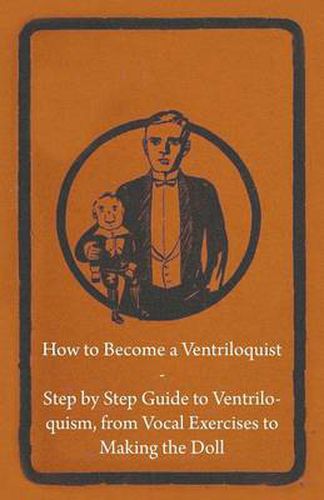 Cover image for How to Become a Ventriloquist - Step by Step Guide to Ventriloquism From Vocal Exercises to Making the Doll