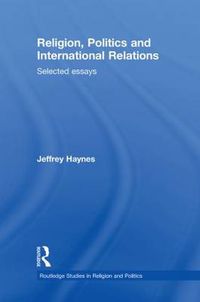 Cover image for Religion, Politics and International Relations: Selected essays