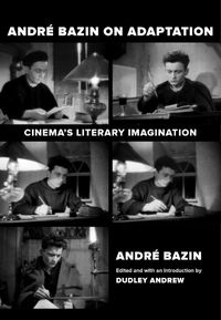 Cover image for Andre Bazin on Adaptation: Cinema's Literary Imagination