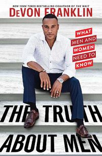 Cover image for The Truth About Men: What Men and Women Need to Know