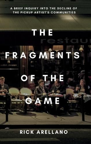 Cover image for The fragments of the game: A brief inquiry into the decline of the pickup artist's communities