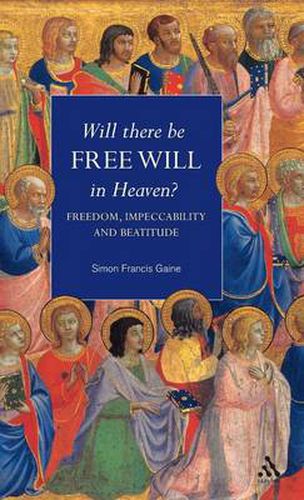 Cover image for Will There Be Free Will in Heaven?: Freedom, Impeccability and Beatitude