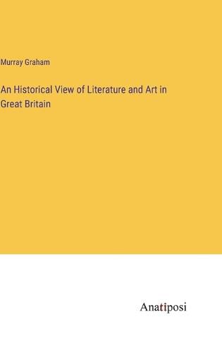 Cover image for An Historical View of Literature and Art in Great Britain