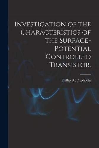 Cover image for Investigation of the Characteristics of the Surface-potential Controlled Transistor.