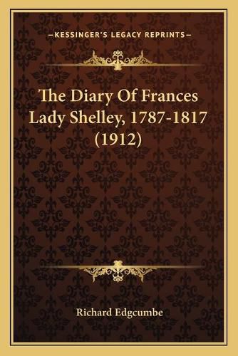 Cover image for The Diary of Frances Lady Shelley, 1787-1817 (1912)