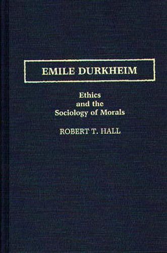 Cover image for Emile Durkheim: Ethics and the Sociology of Morals