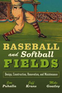 Cover image for Baseball and Softball Fields: Design, Construction, Renovation and Maintenance