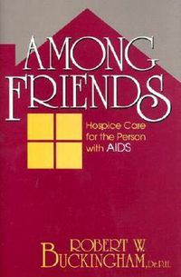 Cover image for Among Friends: Hospice Care for the Person with AIDS