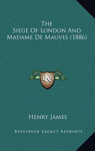 Cover image for The Siege of London and Madame de Mauves (1886)