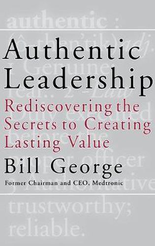 Cover image for Authentic Leadership: Rediscovering the Secrets to Creating Lasting Value