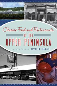 Cover image for Classic Food and Restaurants of the Upper Peninsula