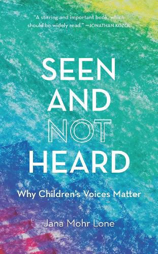 Cover image for Seen and Not Heard: Why Children's Voices Matter