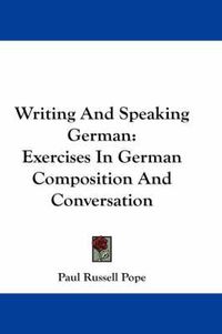 Cover image for Writing and Speaking German: Exercises in German Composition and Conversation