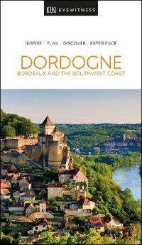 Cover image for DK Eyewitness Dordogne, Bordeaux and the Southwest Coast