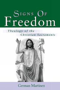 Cover image for Signs of Freedom: Theology of the Christian Sacraments