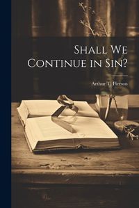 Cover image for Shall We Continue in Sin?