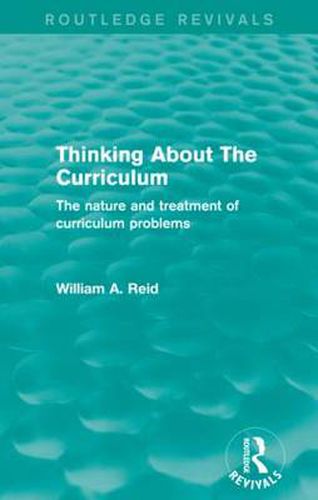 Cover image for Thinking About The Curriculum: The nature and treatment of curriculum problems