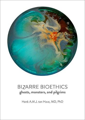 Cover image for Bizarre Bioethics: Ghosts, Monsters, and Pilgrims