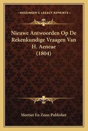 Cover image for Nieuwe Antwoorden Op de Rekenkundige Vraagen Van H. Aeneae (1804)