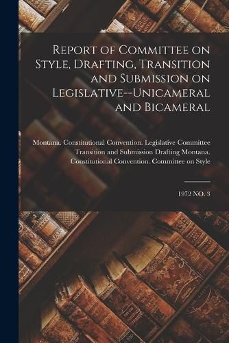 Cover image for Report of Committee on Style, Drafting, Transition and Submission on Legislative--unicameral and Bicameral