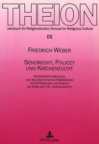 Cover image for Sendrecht, Policey Und Kirchenzucht: Kirchenrechtsbildung Und Religioes-Ethische Normierung in Ostfriesland Und Emden Bis Ende Des 16. Jahrhunderts