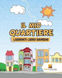 Cover image for Il Mio Quartiere: Labirinti Libro Bambini