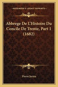 Cover image for Abbrege de L'Histoire Du Concile de Trente, Part 1 (1682)