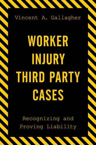 Cover image for Worker Injury Third Party Cases: Recognizing and Proving Liability