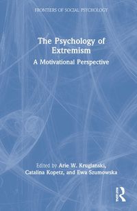 Cover image for The Psychology of Extremism: A Motivational Perspective