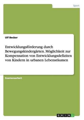 Cover image for Entwicklungsfoerderung durch Bewegungskindergarten. Moeglichkeit zur Kompensation von Entwicklungsdefiziten von Kindern in urbanen Lebensraumen