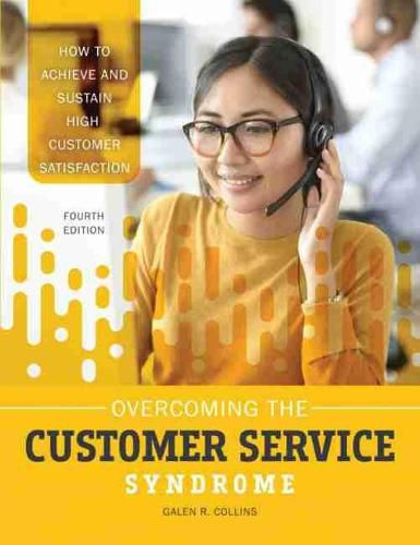 Cover image for Overcoming the Customer Service Syndrome: How to Achieve and Sustain High Customer Satisfaction