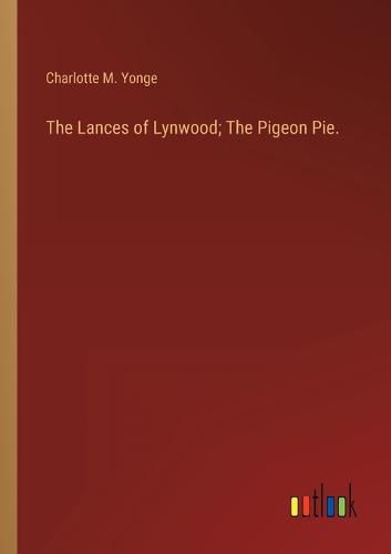 Cover image for The Lances of Lynwood; The Pigeon Pie.